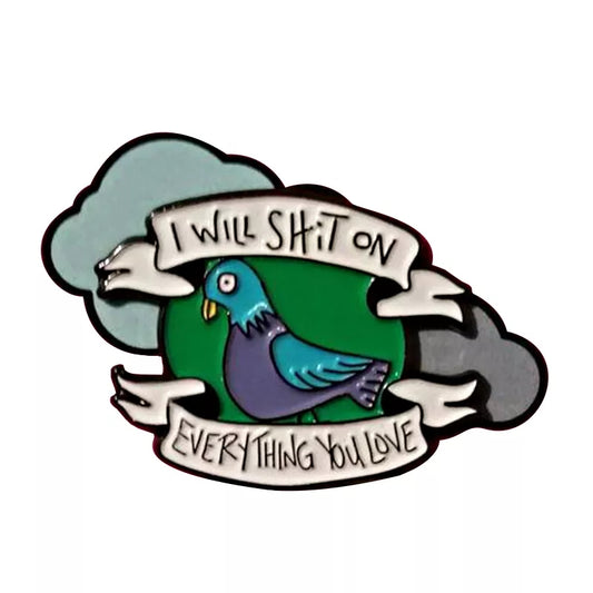 I Will Shit On Everything You Love Enamel Pin