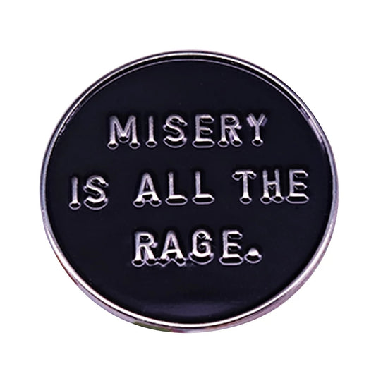 Misery Is All The Rage Enamel Pin