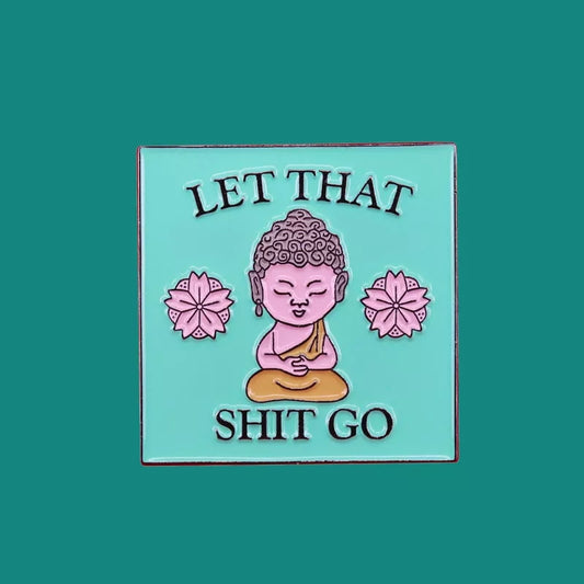 Let that shit go Enamel Pin