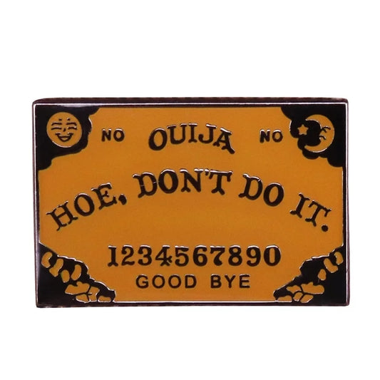 Hoe Don't Do It Ouija Enamel Pin