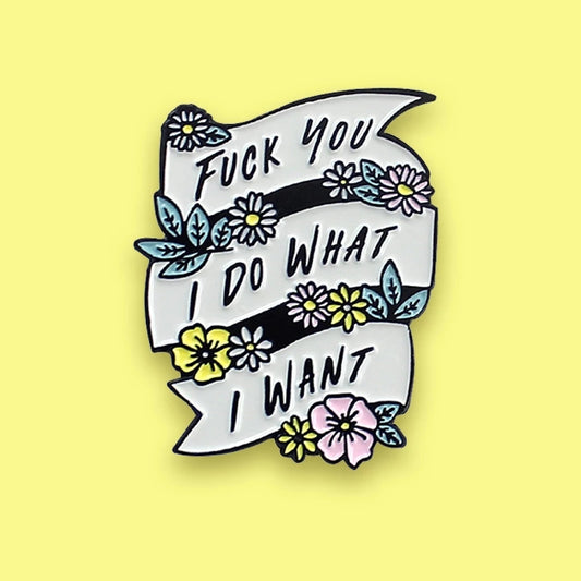 F You I Do What I Want Enamel Pin