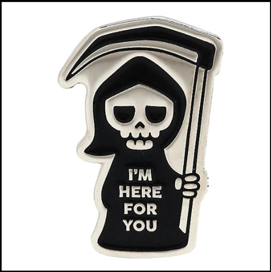 I'm Here For You Reaper Enamel Pin