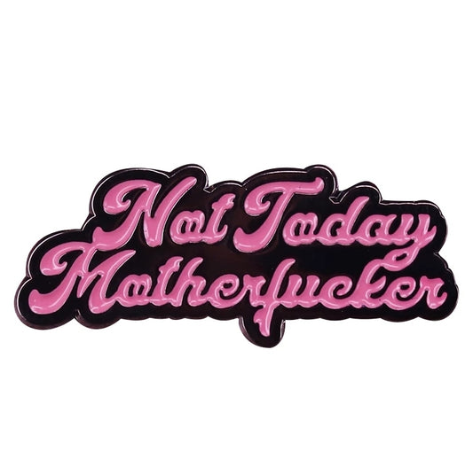 Not Today Motherfucker Enamel Pin